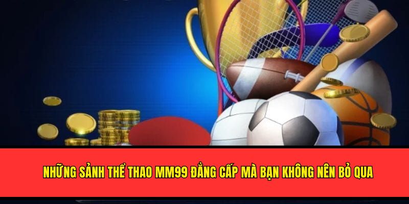 sanh-the-thao-mm99-cuoc-dang-cap-kho-bo-qua